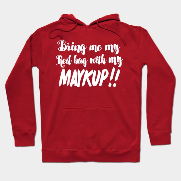 Bring Me My Red Bag With My MAYKUP!! 90 Day Fiance TV Quotes Hoodie by DankFutura